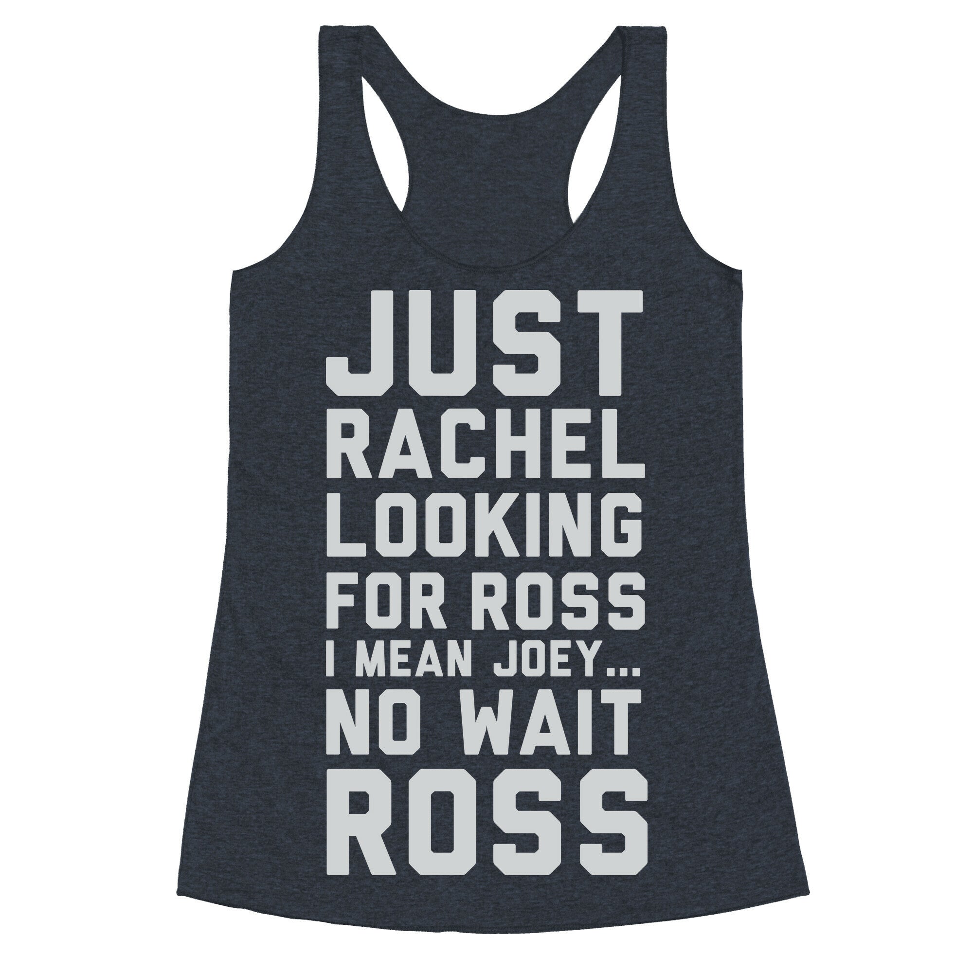 Just Rachel Looking For a Friend Racerback Tank